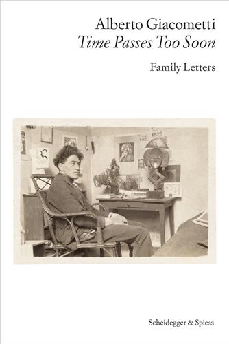 Alberto Giacometti : Family Letters : Time Passes Too Soon