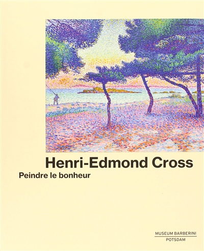 Henri-Edmond Cross : peindre le bonheur