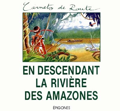 En descendant la rivière des Amazones