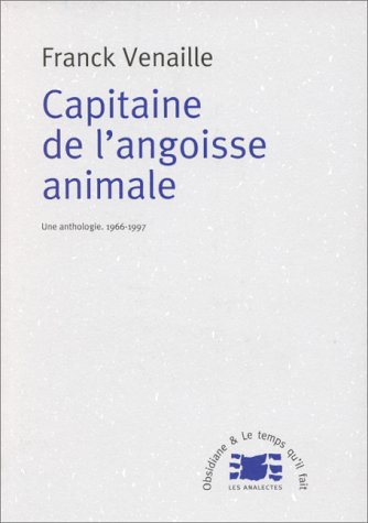 Capitaine de l'angoisse animale : une anthologie, 1966-1997