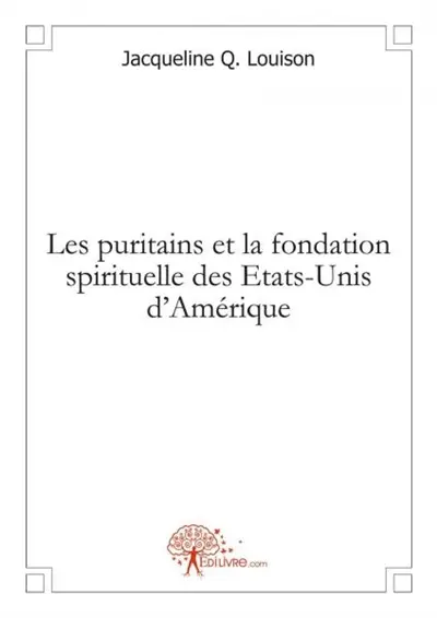 Les puritains et la fondation spirituelle des etats unis