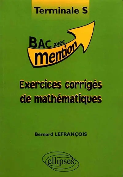 Exercices corrigés de mathématiques terminale S : bac avec mention