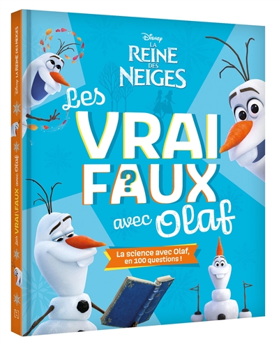 La reine des neiges : les vrai faux avec Olaf : la science avec Olaf, en 100 questions !