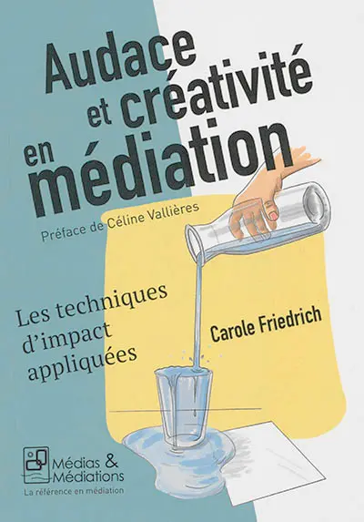 Audace et créativité en médiation : les techniques d'impact appliquées