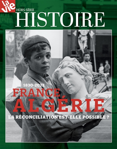 Vie, hors-série (La). France Algérie : la réconciliation est-elle possible ? : 1830-2022