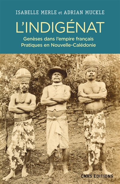 L'indigénat : genèses dans l'Empire français, pratiques en Nouvelle-Calédonie
