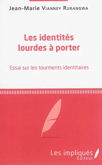 Les identités lourdes à porter : essai sur les tourments identitaires