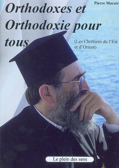 Orthodoxes et orthodoxie pour tous (les chrétiens de l'Est et d'Orient)