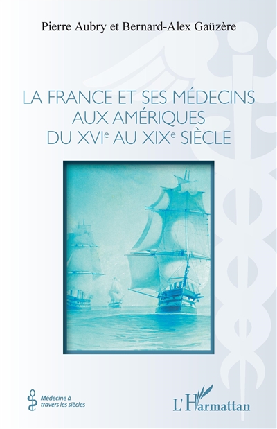 La France et ses médecins aux Amériques du XVIe au XIXe siècle