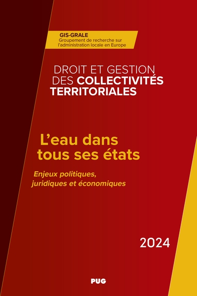 L'eau dans tous ses états : enjeux politiques, juridiques et économiques : annuaire 2024 de droit et gestion des collectivités territoriales (DGCT) du Groupement de recherche sur l'administration locale en Europe