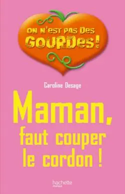 Maman, faut couper le cordon !