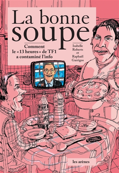 La bonne soupe : comment le 13 heures de TF1 contamine l'info