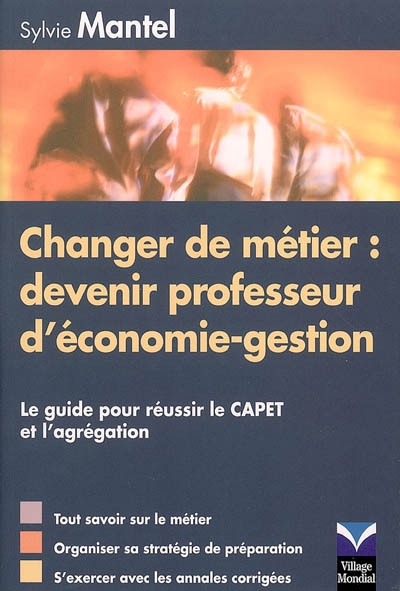 Changer de métier, devenir professeur d'économie-gestion : le guide pour réussir le Capet et l'agrégation