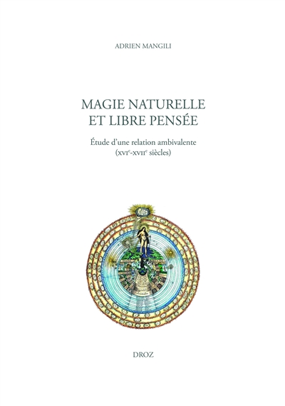 Magie naturelle et libre pensée : étude d'une relation ambivalente (XVIe-XVIIe siècles)