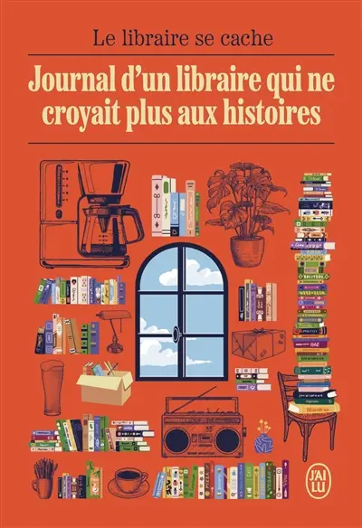 Journal d'un libraire qui ne croyait plus aux histoires