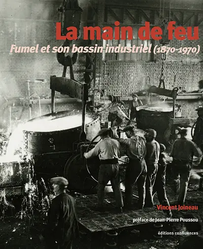 La main de feu : Fumel et son bassin industriel (1870-1970)