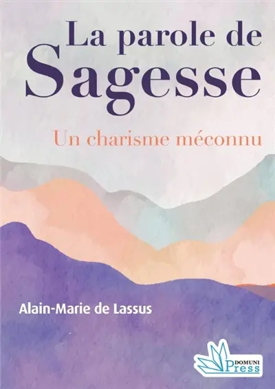 La parole de sagesse : un charisme méconnu La parole de sagesse : un charisme méconnu