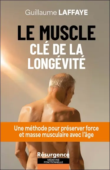Le muscle : clé de la longévité : une méthode pour préserver force et masse musculaire avec l'âge