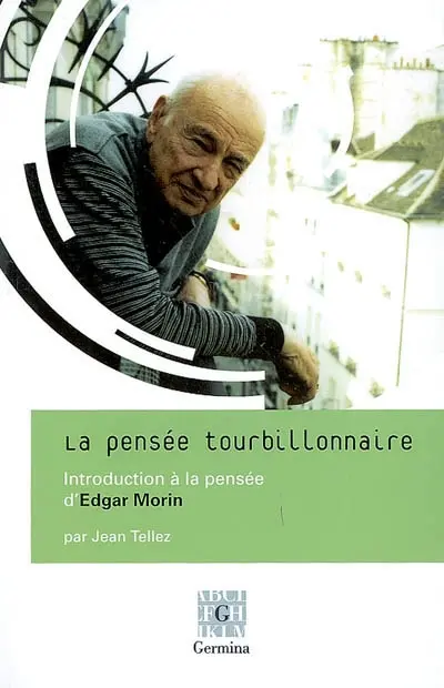 La pensée tourbillonnaire : introduction à la pensée d'Edgar Morin et entretien avec Edgar Morin