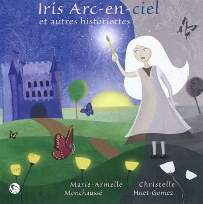 Iris Arc-en-ciel : et autres historiettes