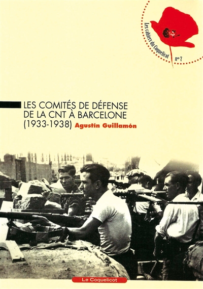 Les comités de défense de la CNT à Barcelone : 1933-1938 : des cadres de défense aux comités révolutionnaires de quartier, aux patrouilles de contrôle et aux milices populaires