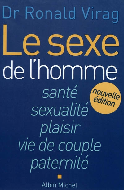 Le sexe de l'homme : santé, sexualité, plaisir, vie de couple, paternité