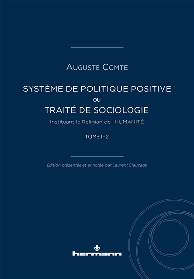 Système de politique positive ou Traité de sociologie instituant la religion de l'humanité. Vol. 1