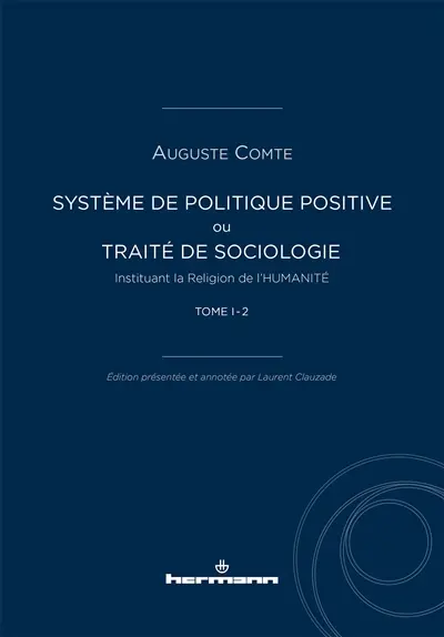 Système de politique positive ou Traité de sociologie instituant la religion de l'humanité. Vol. 1