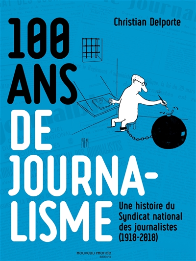 100 ans de journalisme : une histoire du Syndicat national des journalistes, 1918-2018