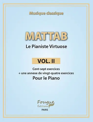 Le pianiste virtuose. Vol. 2. Cent-sept exercices : + une annexe de vingt-quatre exercices pour le piano : musique classique