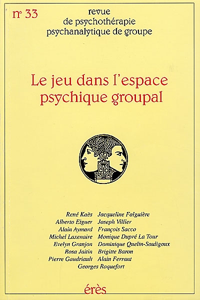 Revue de psychothérapie psychanalytique de groupe, n° 33. Le jeu dans l'espace psychique groupal