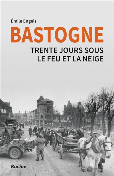 Bastogne : trente jours sous le feu et la neige