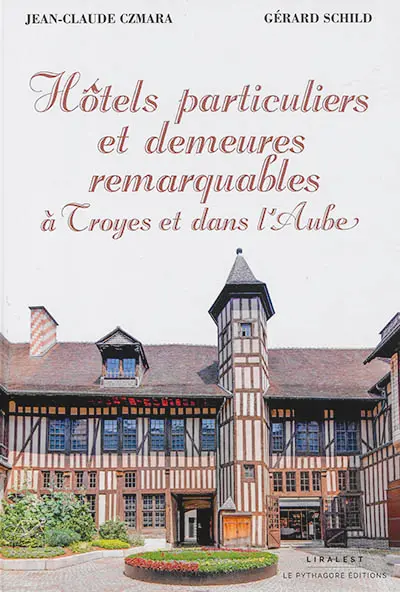 Hôtels particuliers et demeures remarquables à Troyes et dans l'Aube