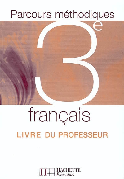 Français 3e, parcours méthodiques : livre du professeur