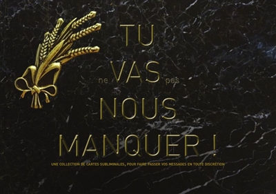 Tu ne vas pas nous manquer : une collection de cartes subliminales, pour faire passer vos messages en toute discrétion