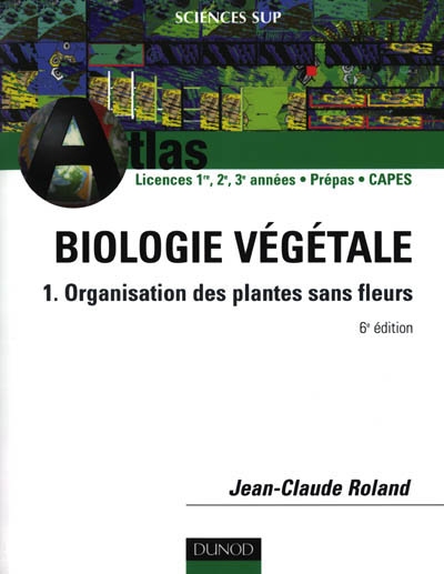 Biologie végétale. Vol. 1. Organisation des plantes sans fleurs : licences 1re, 2e, 3e années, prépas, Capes