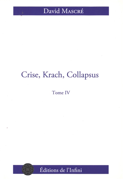 Crise, krach, collapsus, tome 4 : De l'effondrement bancaire au chaos politique et social