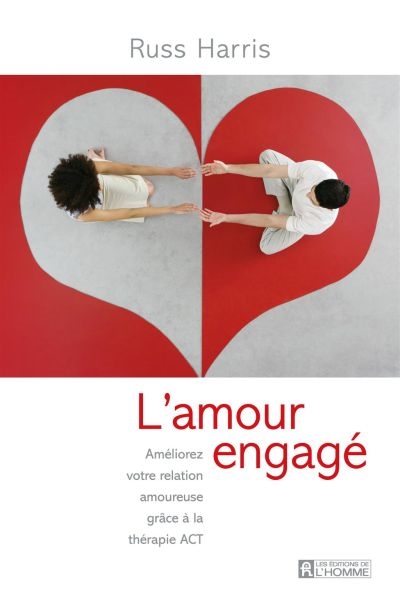 L'amour engagé : améliorez votre relation amoureuse grâce à la thérapie ACT