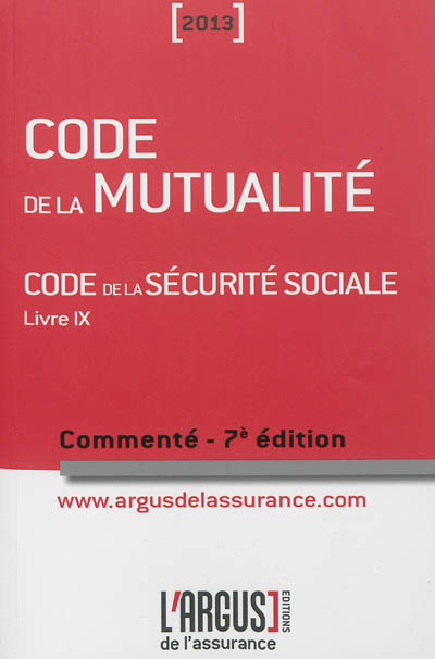 Code de la mutualité 2013 : code de la Sécurité sociale, livre IX : commenté