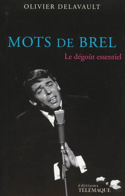 Mots de Brel : le dégoût essentiel
