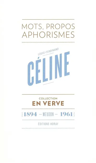 Louis-Ferdinand Céline : mots, propos, aphorismes : 1894, Meudon, 1961