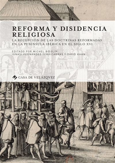 Reforma y disidencia religiosa : la recepcion de las doctrinas reformadas en la peninsula Ibérica en el siglo XVI
