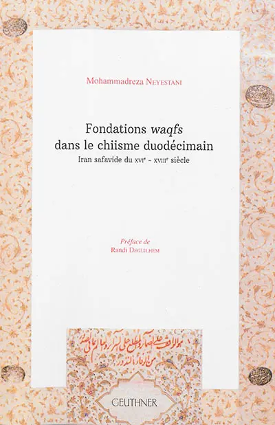 Fondations waqfs dans le chiisme duodécimain : Iran safavide du XVIe-XVIIIe siècle