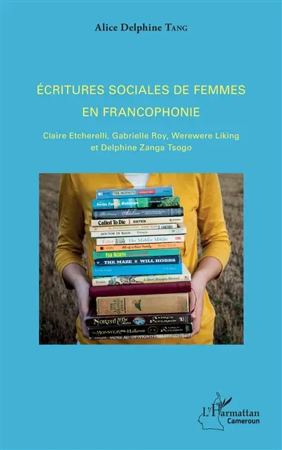 Ecritures sociales de femmes en francophonie : Claire Etcherelli, Gabrielle Roy, Werewere Liking, Delphine Zanga Tsogo