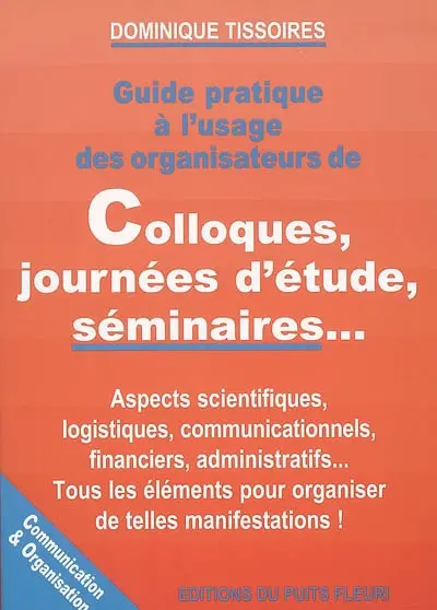 Guide pratique à l'usage des organisateurs de colloques, journées d'étude, séminaires...