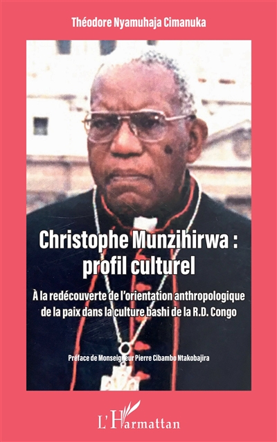 Christophe Munzihirwa : profil culturel : à la redécouverte de l'orientation anthropologique de la paix dans la culture bashi de la RD Congo