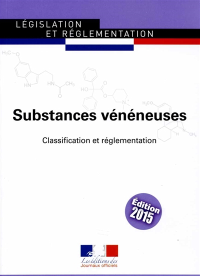 Substances vénéneuses : classification et réglementation : texte à jour au 27 mai 2015