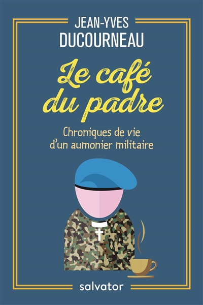 Le café du padre : chroniques de vie d'un aumônier militaire