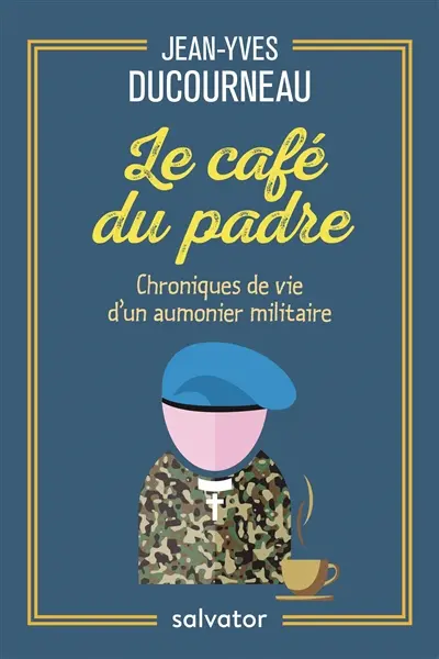 Le café du padre : chroniques de vie d'un aumônier militaire