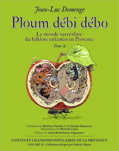 Le monde surréaliste du folklore enfantin en Provence. Vol. 2. Ploum débi débo